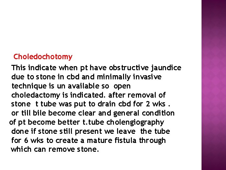  Choledochotomy This indicate when pt have obstructive jaundice due to stone in cbd