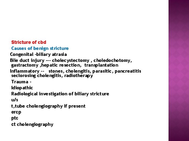  Stricture of cbd Causes of benign stricture Congenital –biliary atrasia Bile duct injury