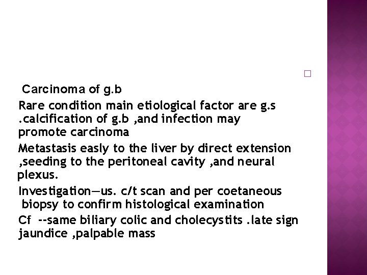  Carcinoma of g. b Rare condition main etiological factor are g. s. calcification
