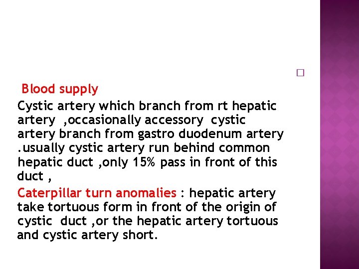  Blood supply Cystic artery which branch from rt hepatic artery , occasionally accessory