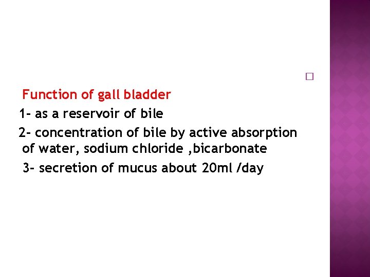  Function of gall bladder 1 - as a reservoir of bile 2 -