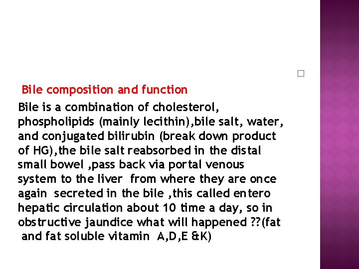  Bile composition and function Bile is a combination of cholesterol, phospholipids (mainly lecithin),