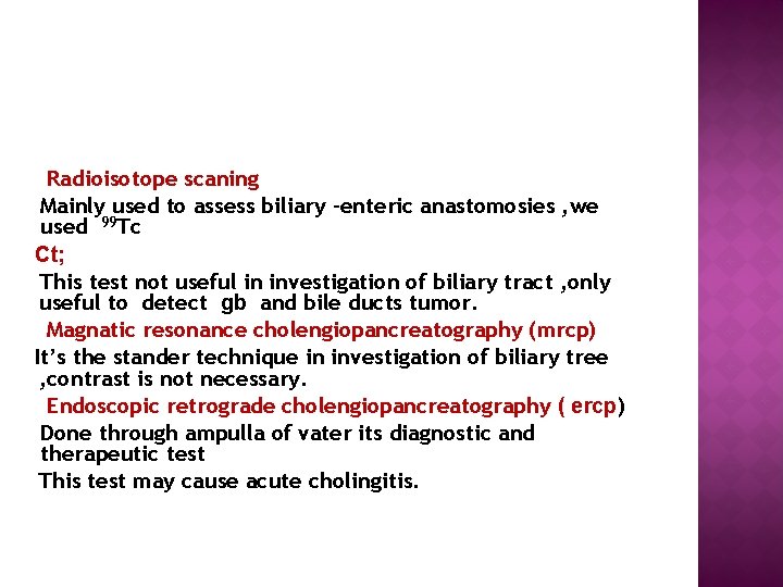  Radioisotope scaning Mainly used to assess biliary -enteric anastomosies , we used 99