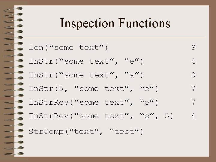 Inspection Functions Len(“some text”) 9 In. Str(“some text”, “e”) 4 In. Str(“some text”, “a”)