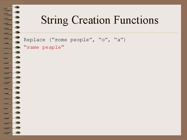 String Creation Functions Replace (“some people”, “o”, “a”) “same peaple” 