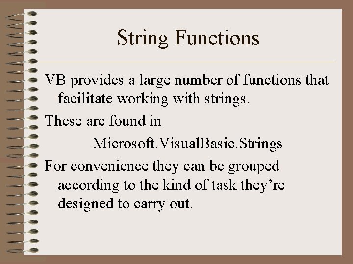 String Functions VB provides a large number of functions that facilitate working with strings.