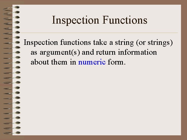 Inspection Functions Inspection functions take a string (or strings) as argument(s) and return information