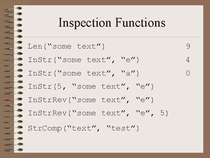 Inspection Functions Len(“some text”) 9 In. Str(“some text”, “e”) 4 In. Str(“some text”, “a”)