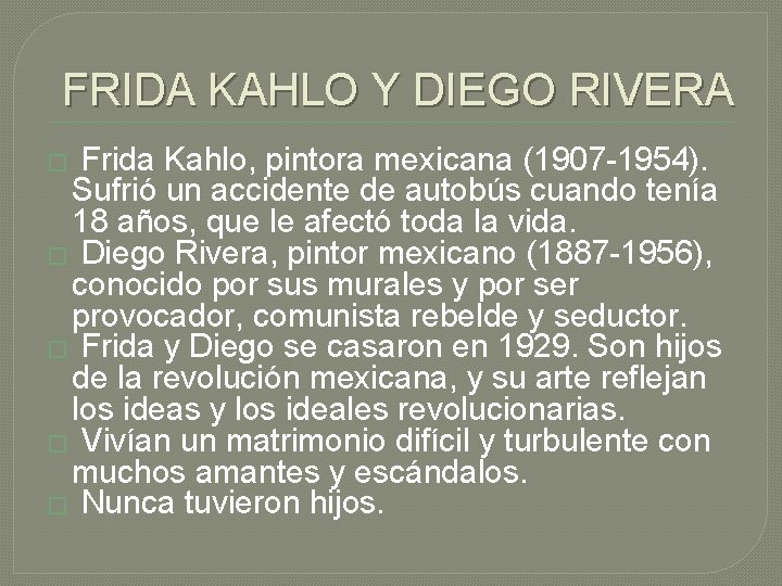 FRIDA KAHLO Y DIEGO RIVERA Frida Kahlo, pintora mexicana (1907 -1954). Sufrió un accidente