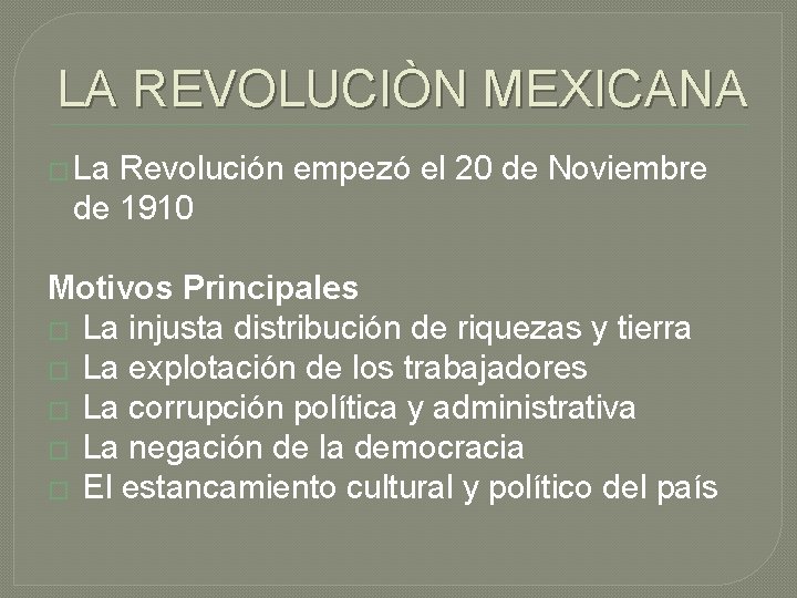 LA REVOLUCIÒN MEXICANA � La Revolución empezó el 20 de Noviembre de 1910 Motivos