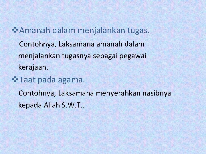 v. Amanah dalam menjalankan tugas. Contohnya, Laksamanah dalam menjalankan tugasnya sebagai pegawai kerajaan. v.