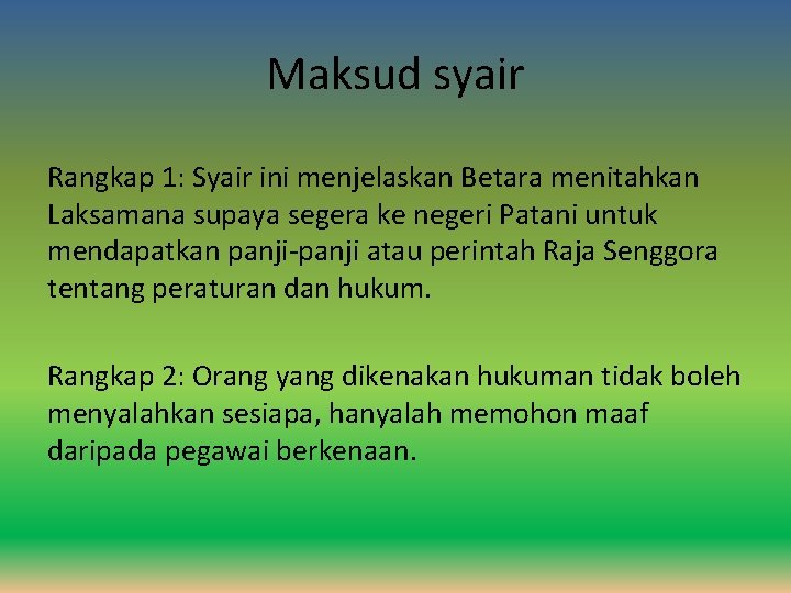 Maksud syair Rangkap 1: Syair ini menjelaskan Betara menitahkan Laksamana supaya segera ke negeri