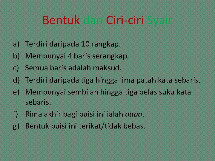 Bentuk dan Ciri-ciri Syair a) b) c) d) e) Terdiri daripada 10 rangkap. Mempunyai