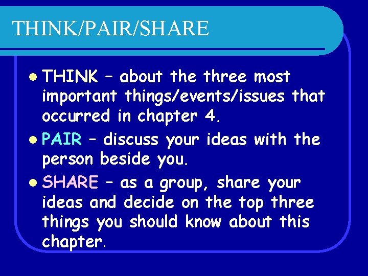THINK/PAIR/SHARE l THINK – about the three most important things/events/issues that occurred in chapter