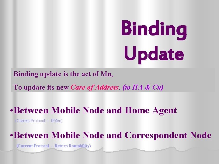 Binding Update Binding update is the act of Mn, To update its new Care