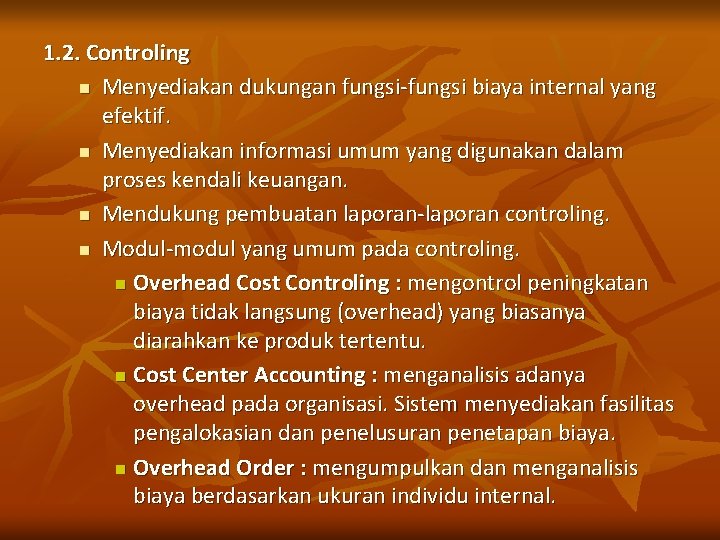 1. 2. Controling n Menyediakan dukungan fungsi-fungsi biaya internal yang efektif. n Menyediakan informasi 1. 2. Controling n Menyediakan dukungan fungsi-fungsi biaya internal yang efektif. n Menyediakan informasi