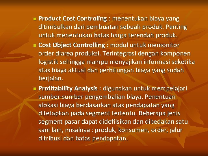 Product Cost Controling : menentukan biaya yang ditimbulkan dari pembuatan sebuah produk. Penting untuk