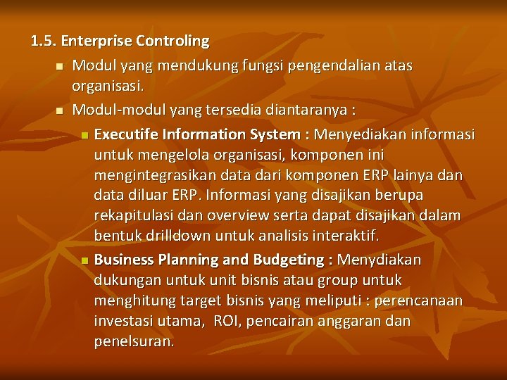 1. 5. Enterprise Controling n Modul yang mendukung fungsi pengendalian atas organisasi. n Modul-modul