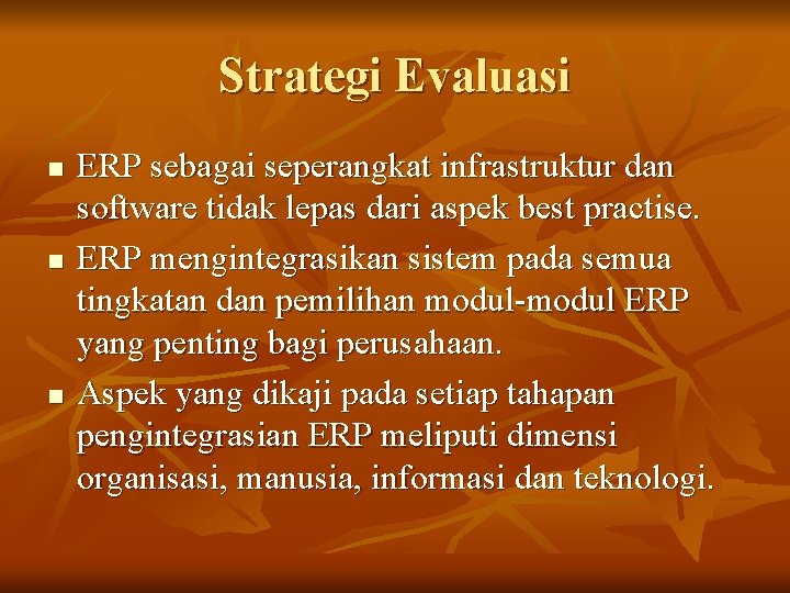 Strategi Evaluasi n n n ERP sebagai seperangkat infrastruktur dan software tidak lepas dari