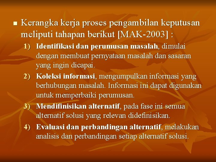 n Kerangka kerja proses pengambilan keputusan meliputi tahapan berikut [MAK-2003] : 1) Identifikasi dan