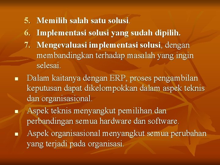 5. 6. 7. n n n Memilih salah satu solusi. Implementasi solusi yang sudah