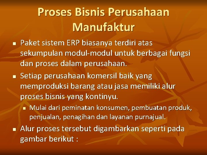 Proses Bisnis Perusahaan Manufaktur n n Paket sistem ERP biasanya terdiri atas sekumpulan modul-modul