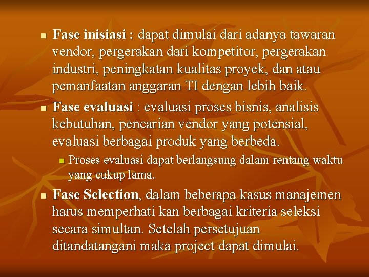 n n Fase inisiasi : dapat dimulai dari adanya tawaran vendor, pergerakan dari kompetitor,