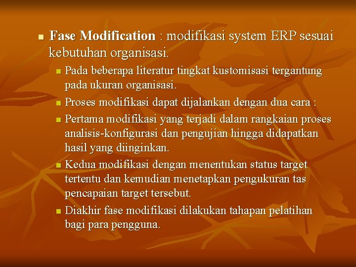 n Fase Modification : modifikasi system ERP sesuai kebutuhan organisasi. Pada beberapa literatur tingkat