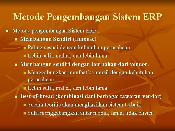 Metode Pengembangan Sistem ERP n Metode pengembangan Sistem ERP : n Membangun Sendiri (Inhouse) Metode Pengembangan Sistem ERP n Metode pengembangan Sistem ERP : n Membangun Sendiri (Inhouse)