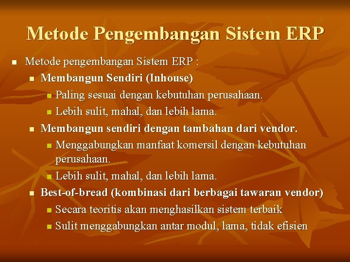 Metode Pengembangan Sistem ERP n Metode pengembangan Sistem ERP : n Membangun Sendiri (Inhouse)