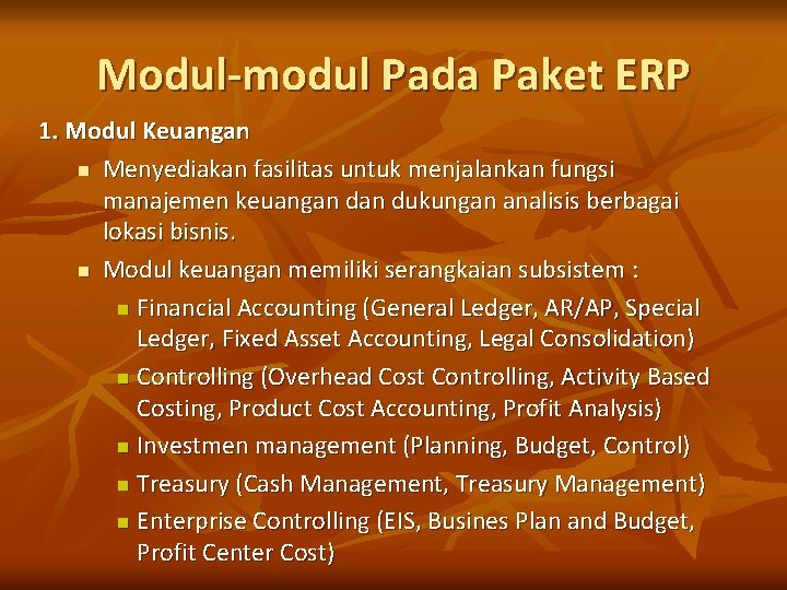 Modul-modul Pada Paket ERP 1. Modul Keuangan n Menyediakan fasilitas untuk menjalankan fungsi manajemen