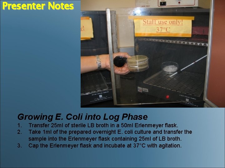 Presenter Notes Growing E. Coli into Log Phase 1. 2. 3. Transfer 25 ml
