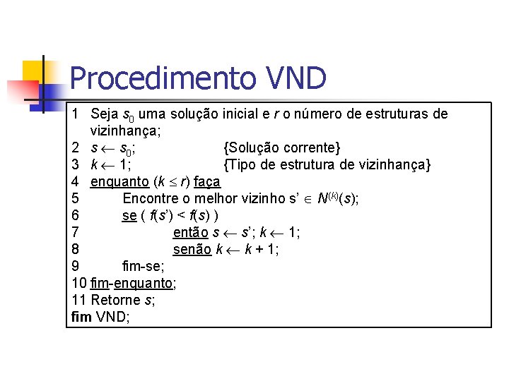 Procedimento VND 1 Seja s 0 uma solução inicial e r o número de