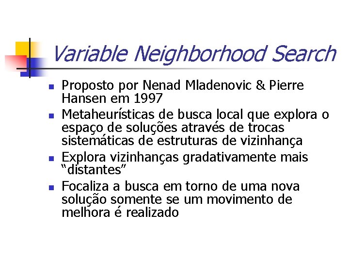 Variable Neighborhood Search n n Proposto por Nenad Mladenovic & Pierre Hansen em 1997