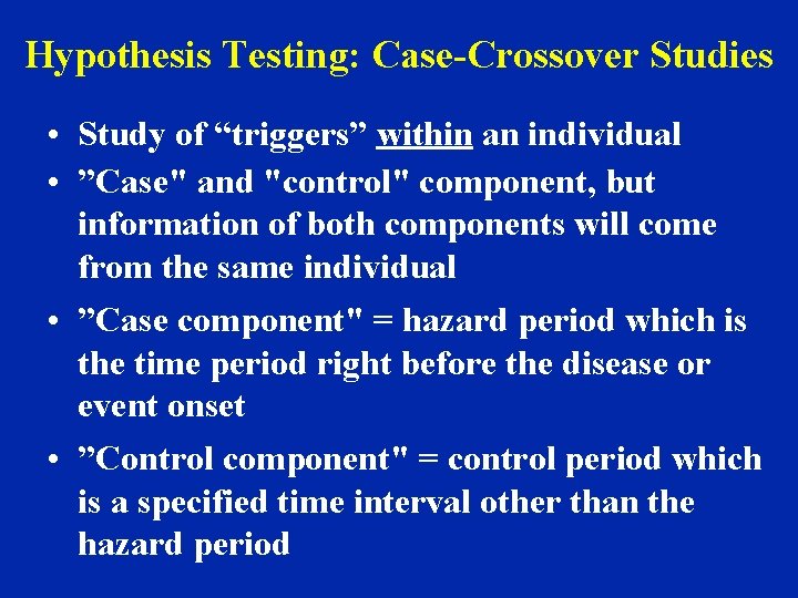 Hypothesis Testing: Case-Crossover Studies • Study of “triggers” within an individual • ”Case" and