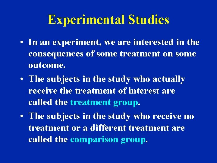 Experimental Studies • In an experiment, we are interested in the consequences of some