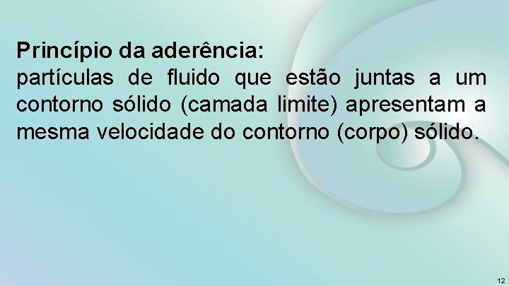 Princípio da aderência: partículas de fluido que estão juntas a um contorno sólido (camada