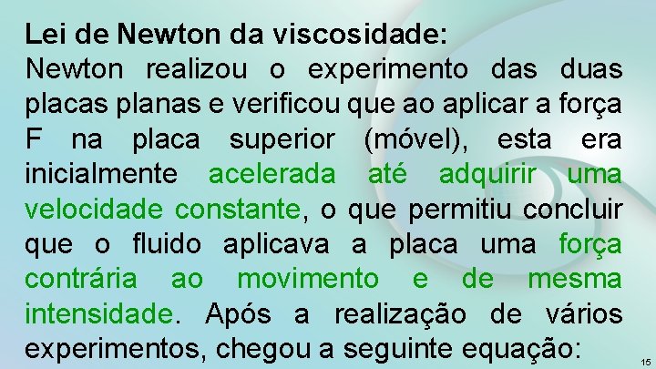 Lei de Newton da viscosidade: Newton realizou o experimento das duas placas planas e