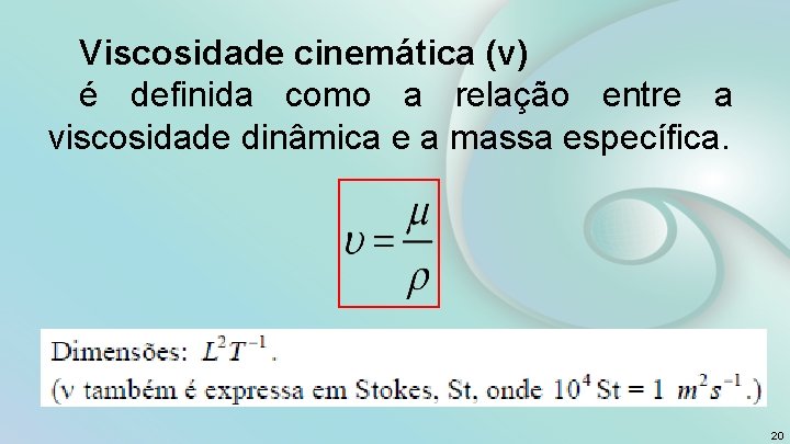 Viscosidade cinemática (ν) é definida como a relação entre a viscosidade dinâmica e a