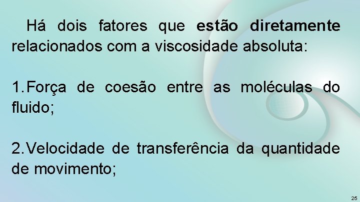 Há dois fatores que estão diretamente relacionados com a viscosidade absoluta: 1. Força de