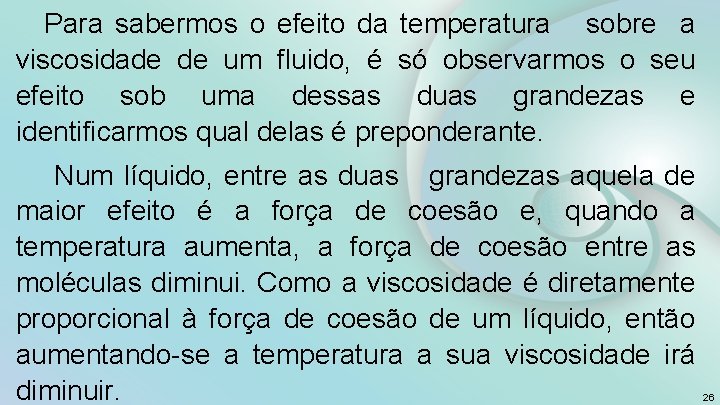 Para sabermos o efeito da temperatura sobre a viscosidade de um fluido, é só