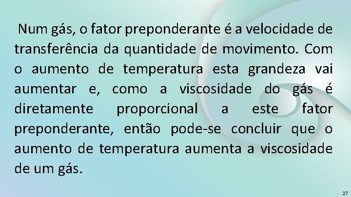 Num gás, o fator preponderante é a velocidade de transferência da quantidade de movimento.