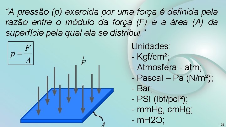 “A pressão (p) exercida por uma força é definida pela razão entre o módulo