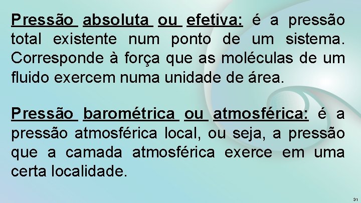 Pressão absoluta ou efetiva: é a pressão total existente num ponto de um sistema.