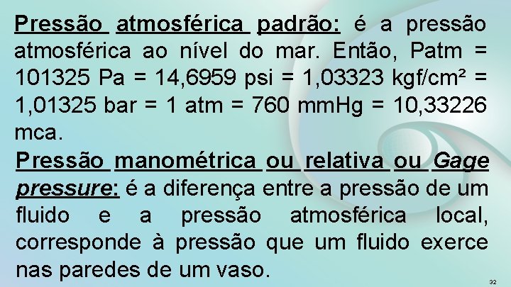 Pressão atmosférica padrão: é a pressão atmosférica ao nível do mar. Então, Patm =