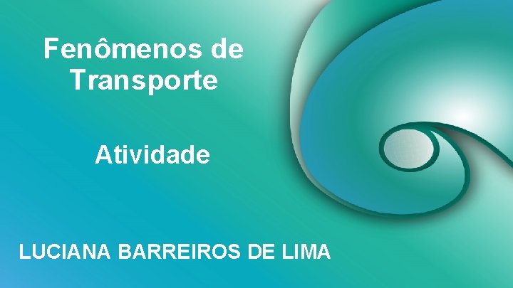 Fenômenos de Transporte Atividade LUCIANA BARREIROS DE LIMA 