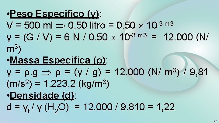  • Peso Especifico (γ): V = 500 ml 0, 50 litro = 0.