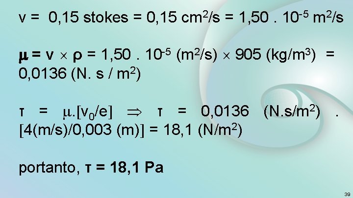 ν = 0, 15 stokes = 0, 15 cm 2/s = 1, 50. 10