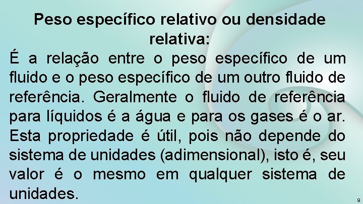 Peso específico relativo ou densidade relativa: É a relação entre o peso específico de