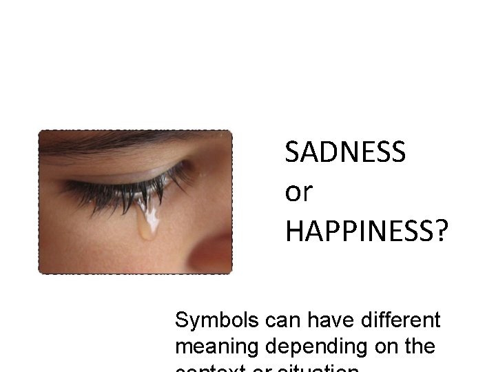 SADNESS or HAPPINESS? Symbols can have different meaning depending on the  SADNESS or HAPPINESS? Symbols can have different meaning depending on the